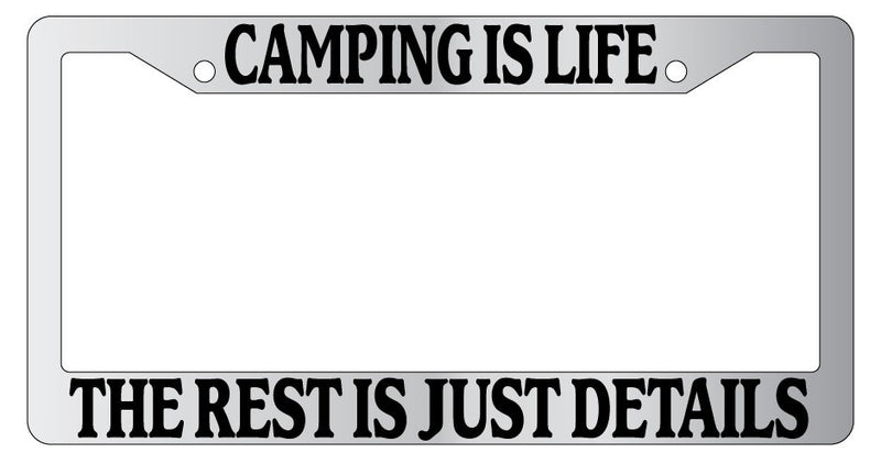 Chrome License Plate Frame Camping Is Life The Rest Is Just Details Auto Novelty  Mod-GRAPH9856236-4562