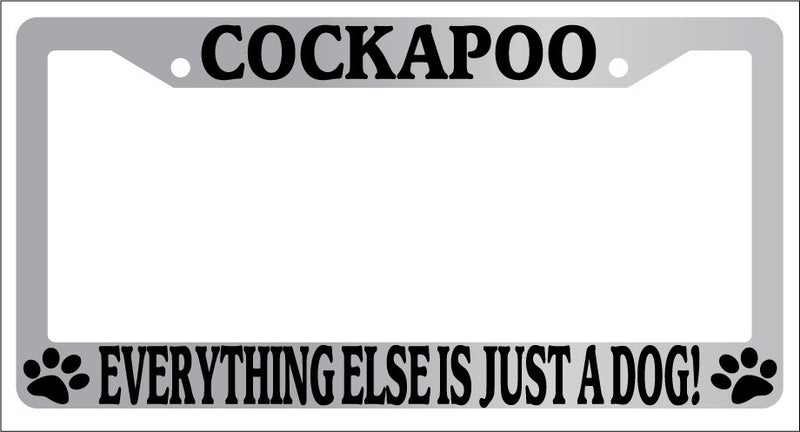 Chrome METAL License Plate Frame COCKAPOO EVERYTHING ELSE IS JUST A DOG! 349  Mod-GRAPH9856236-8300