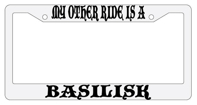 My Other Ride Is A Basilisk White Plastic License Plate Frame Auto Fantasy  Mod-GRAPH9856236-787