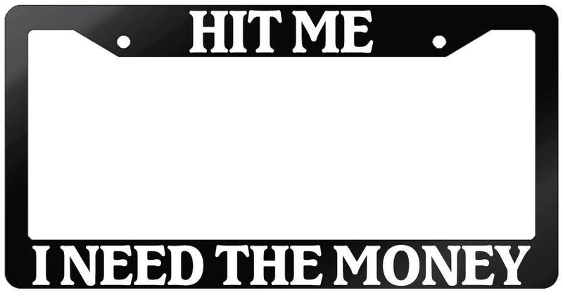 Glossy Black License Plate Frame HIT ME I NEED THE MONEY Auto Accessory  Mod-GRAPH9856236-7245