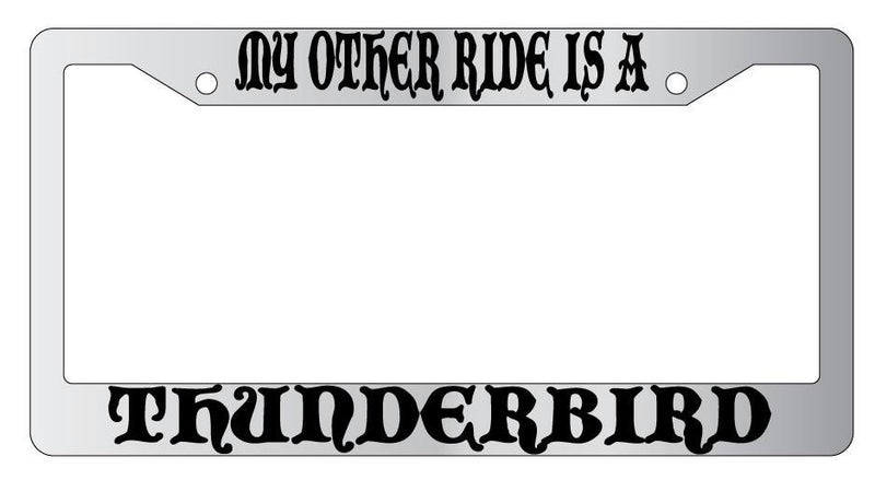 My Other Ride Is A Thunderbird Chrome License Plate Frame Fantasy  Mod-GRAPH9856236-4619