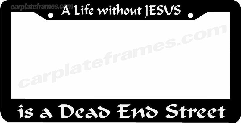 A LIFE WITHOUT JESUS IS A DEAD END STREET License Plate Frame