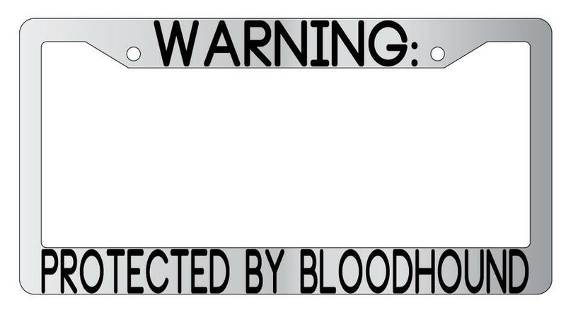 Warning Protected By Bloodhound Chrome Metal License Plate Frame Auto  Mod-GRAPH9856236-9402