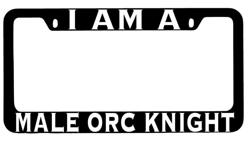I Am A Male Orc Knight Black METAL License Plate Frame RPG  Mod-GRAPH9856236-8510