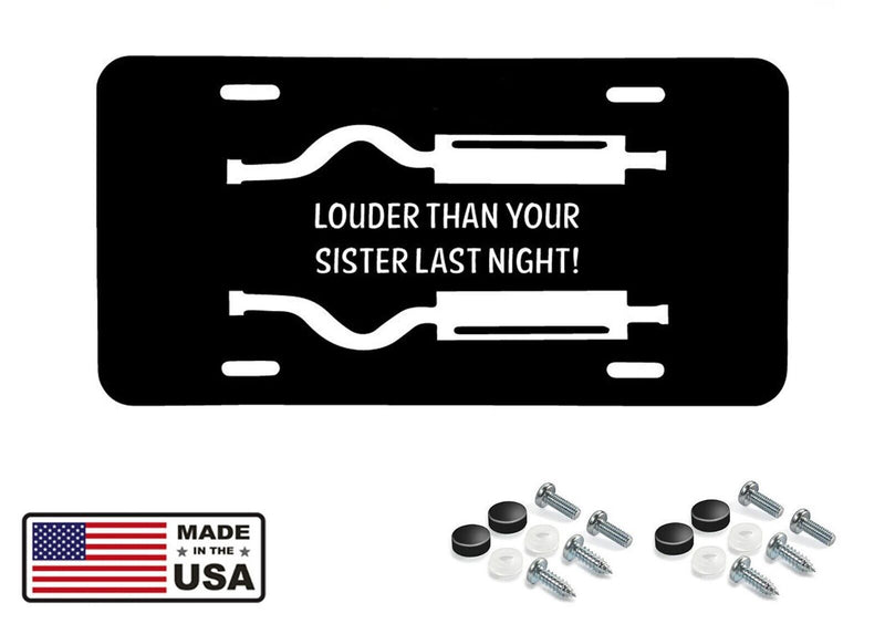 Louder Than Your Sister Last Night Aluminum License Plate including Screw Caps