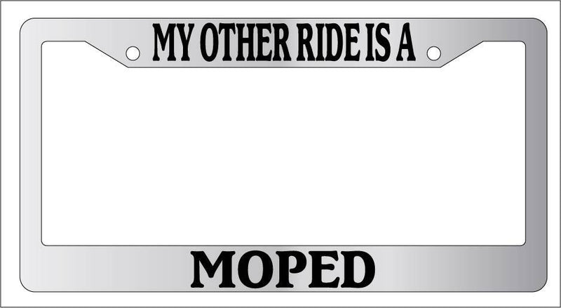 Chrome License Plate Frame My Other Ride Is A Moped Auto Accessory Novelty  Mod-GRAPH9856236-6281
