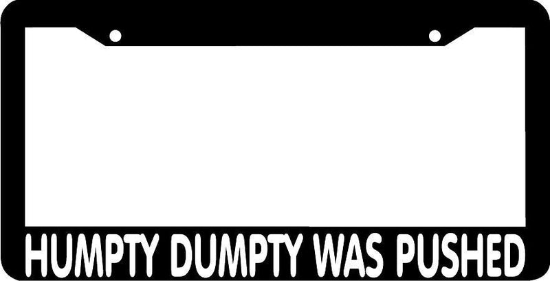 HUMPTY DUMPTY WAS PUSHED License Plate Frame
