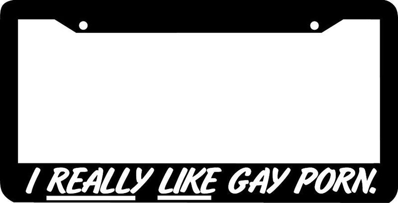 I REALLY LIKE GAY PORN License Plate Frame