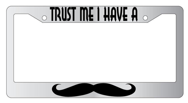 Trust Me I Have A Mustache Chrome METAL License Plate Frame  Mod-GRAPH9856236-8131