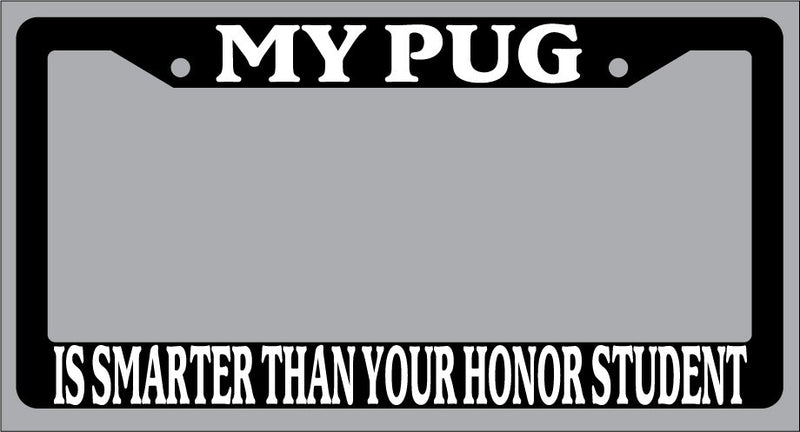 Black License Plate Frame My Pug Is Smarter Than Your Honor Student Auto 527  Mod-GRAPH9856236-1055