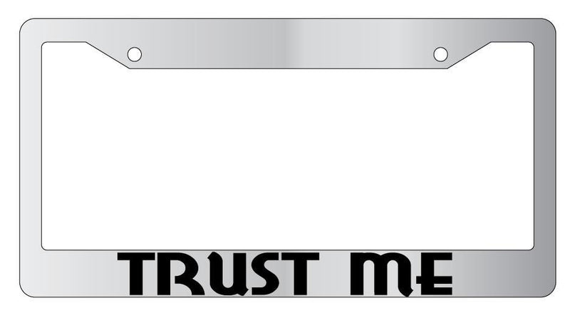 Trust Me Chrome METAL License Plate Frame  Mod-GRAPH9856236-7777