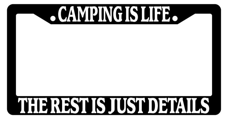 Black License Plate Frame Camping Is Life The Rest Is Just Details Auto Novelty  Mod-GRAPH9856236-2308
