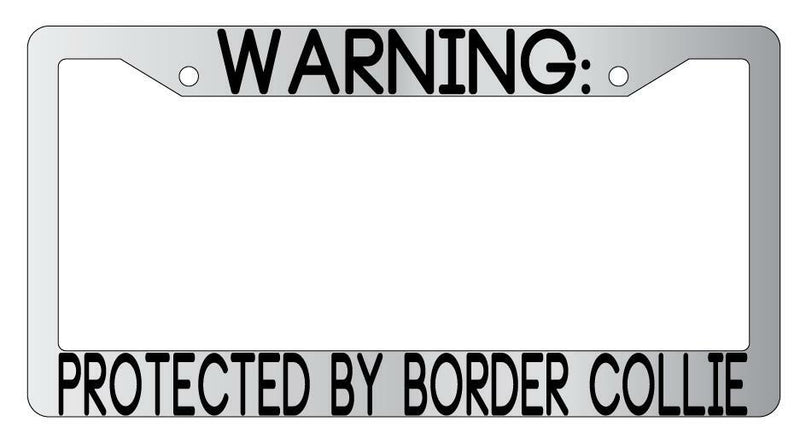Warning Protected By Border Collie Chrome Metal License Plate Frame Auto  Mod-GRAPH9856236-9406