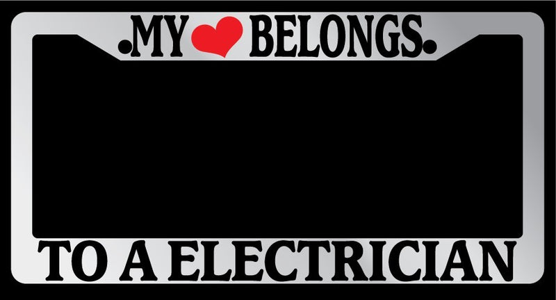 Chrome License Plate Frame "My Heart Belongs To A Electrician" Auto Accessory  Mod-GRAPH9856236-5513
