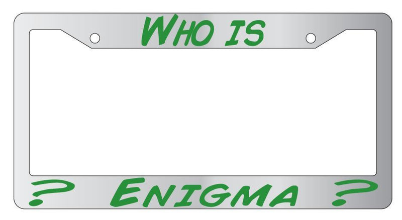 Who Is Enigma? Chrome License Plate Frame  Mod-GRAPH9856236-4182