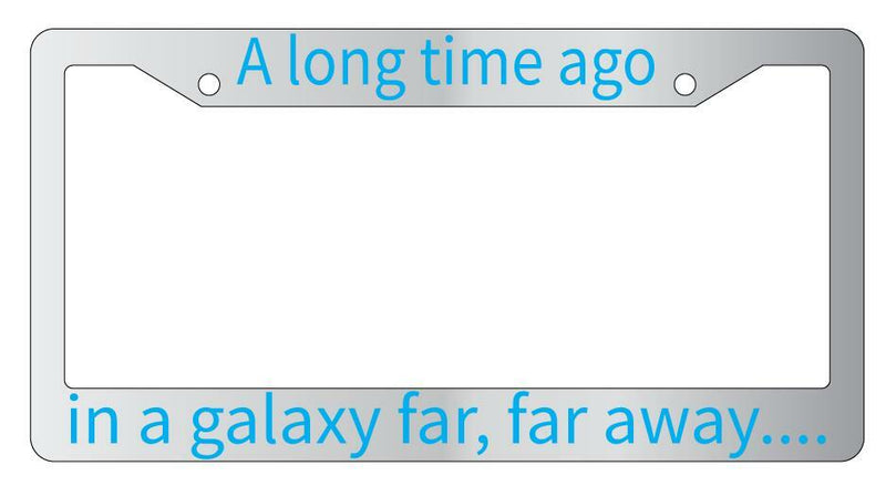 A Long Time Ago In A Galaxy Far, Far Away.... Chrome Plastic License Frame SW  Mod-GRAPH9856236-6469
