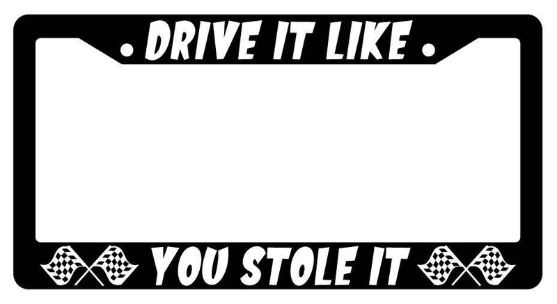 Black License Plate Frame DRIVE IT LIKE YOU STOLE IT (flags) Auto Accessory  Mod-GRAPH9856236-2125