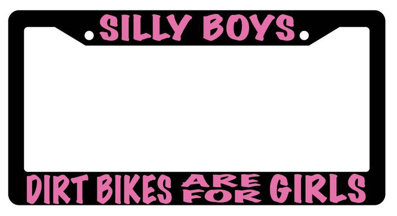 Black License Plate Frame SILLY BOYS DIRT BIKES ARE FOR GIRLS (PINK) Auto  Mod-GRAPH9856236-2463