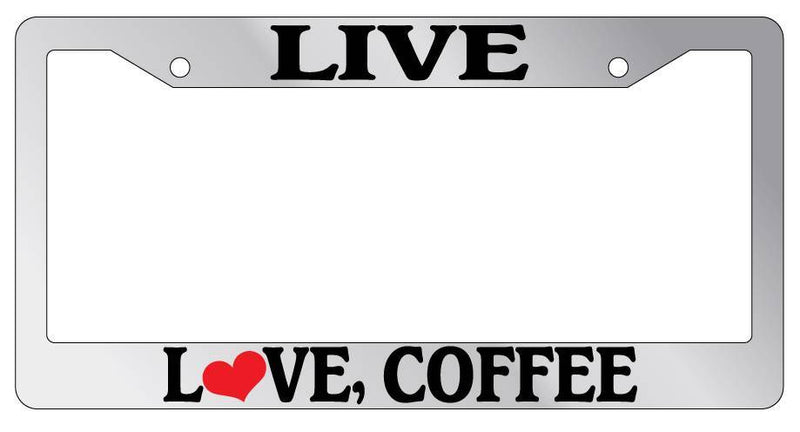 Chrome License Plate Frame Live Love Coffee Auto Accessory Novelty  Mod-GRAPH9856236-6530