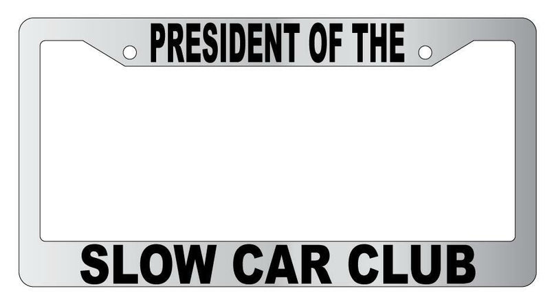 President Of The Slow Car Club Chrome Plastic License Frame  Mod-GRAPH9856236-5661