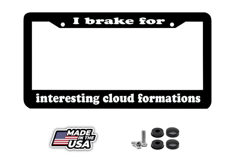 I BRAKE FOR INTERESTING CLOUD FORMATIONS funny humorous lol License Plate Frame