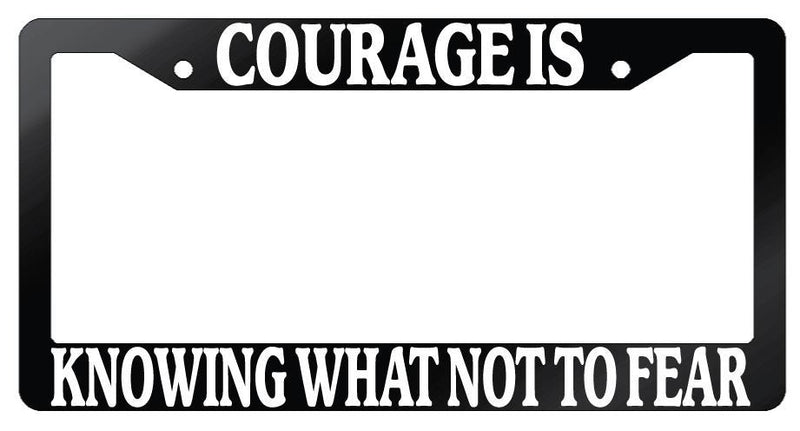 Glossy Black License Plate Frame Auto Accessory Quotes Courage-Is  Mod-GRAPH9856236-7202