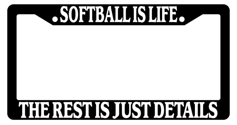 Black License Plate Frame Softball Is Life The Rest Is Just Details Auto Novelty  Mod-GRAPH9856236-2325