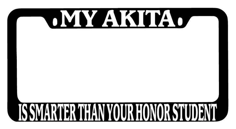 Black METAL License Plate Frame My Akita Is Smarter Than Your Honor Student 241  Mod-GRAPH9856236-9161