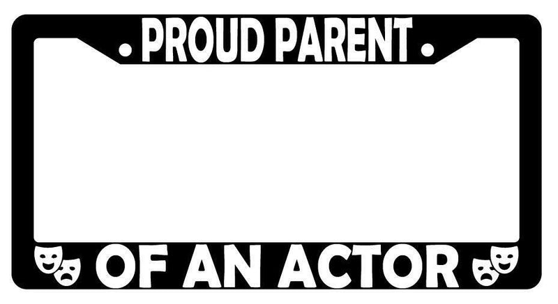 Proud Parent Of An Actor Black Plastic License Plate Frame  Mod-GRAPH9856236-3088