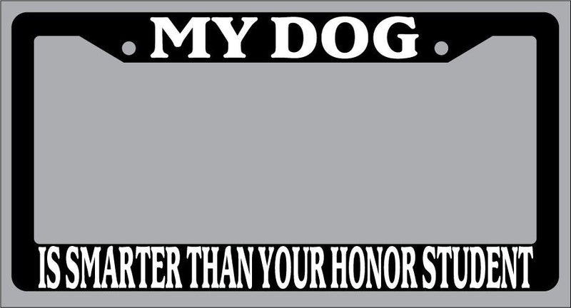 Black License Plate Frame My Dog Is Smarter Than Your Honor Student Auto 389  Mod-GRAPH9856236-1035