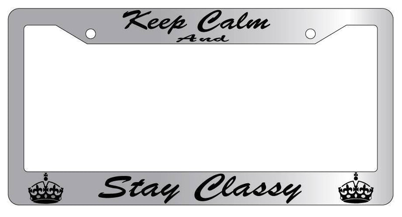 Chrome License Plate Frame KEEP CALM AND STAY CLASSY(CURSIVE) Auto Accessory  Mod-GRAPH9856236-5309