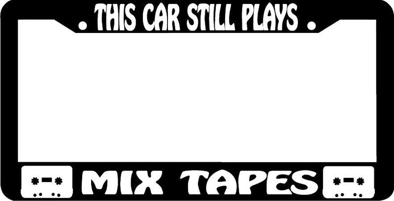 mix tapes this car still plays License Plate Frame