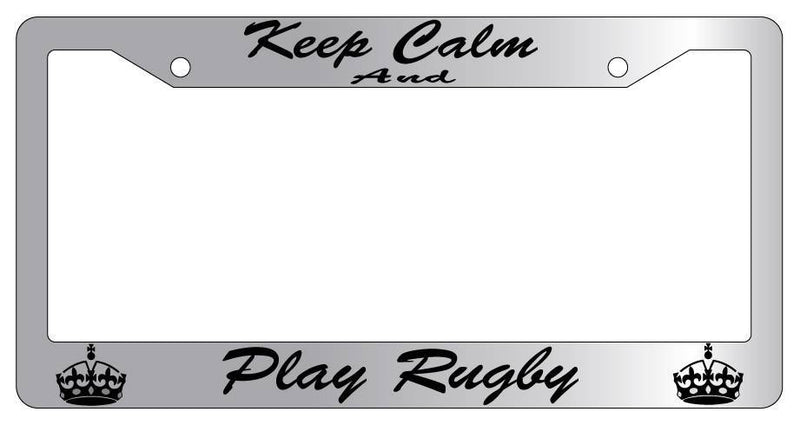 Chrome License Plate Frame KEEP CALM AND PLAY RUGBY(CURSIVE) Auto Accessory  Mod-GRAPH9856236-5300
