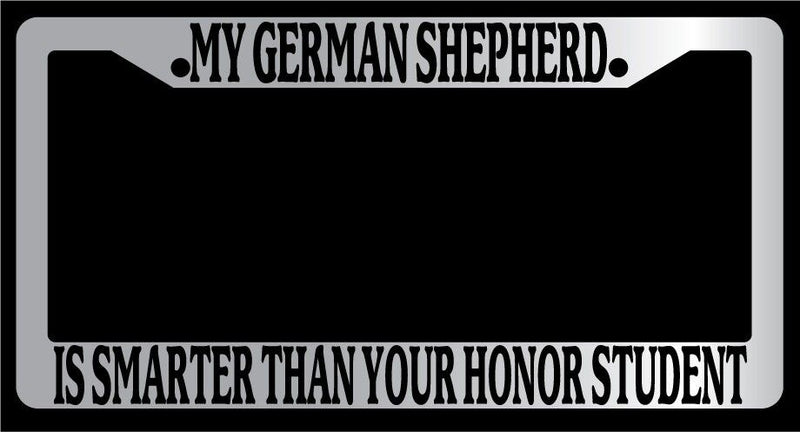 Chrome License Frame My German Shepherd Is Smarter Than Your Honor Student 403  Mod-GRAPH9856236-4663
