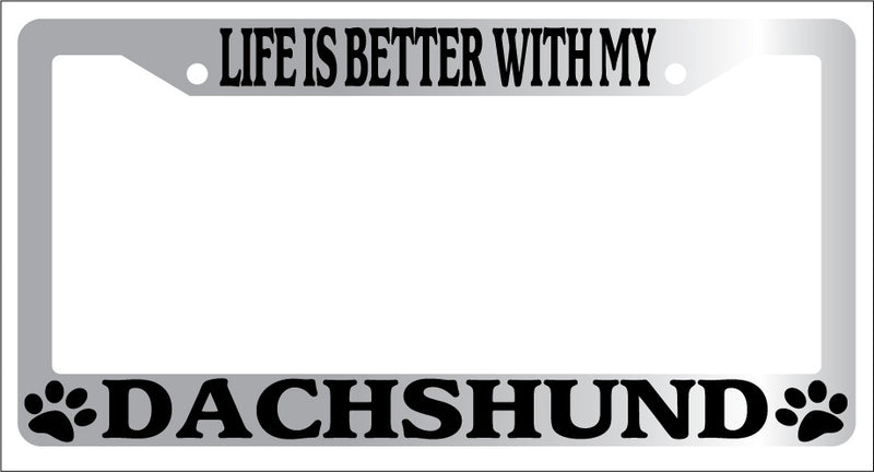 Chrome License Plate Frame Life Is Better With My Dachsund Auto Accessory  Mod-GRAPH9856236-6659