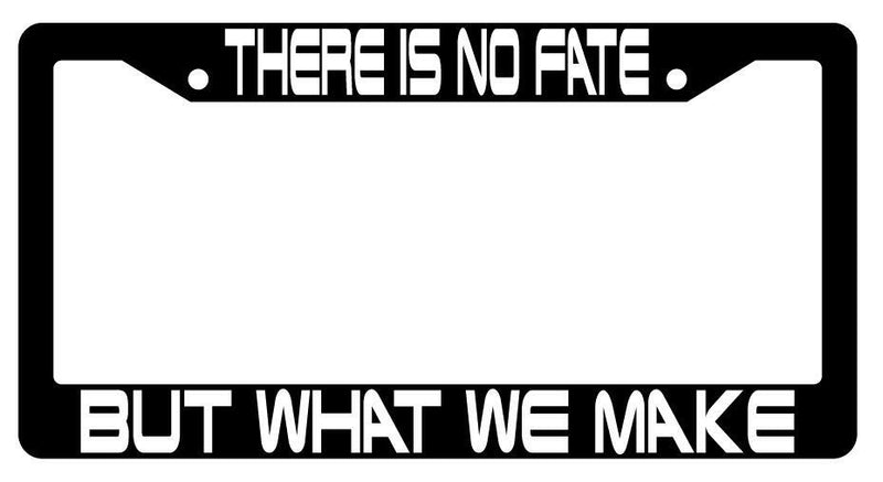 There Is No Fate But What We Make Black Plastic License Plate Frame Terminator  Mod-GRAPH9856236-3457