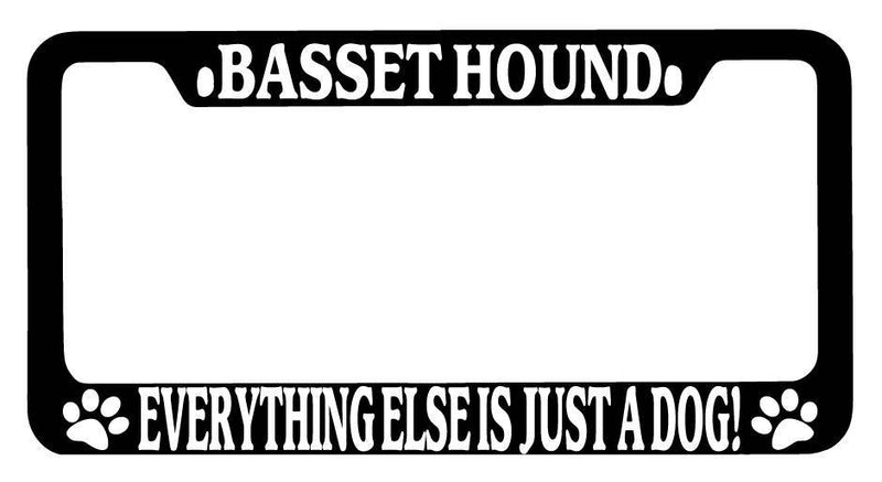 Black METAL License Plate Frame Basset Hound Everything Else Is Just A Dog! 271  Mod-GRAPH9856236-9527