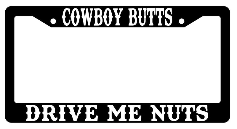 Cowboy Butts Drive Me Nuts Design 2A Black Plastic License Frame  Mod-GRAPH9856236-3774