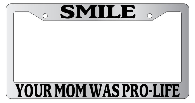 Chrome License Plate Frame Smile Your Mom Was Pro-Life Auto Accessory Novelty  Mod-GRAPH9856236-6310