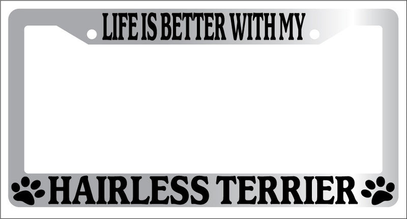 Chrome License Plate Frame Life Is Better With My Hairless Terrier (Paws) Auto  Mod-GRAPH9856236-6676