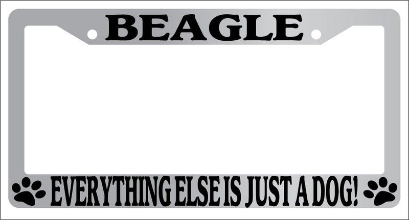 Chrome License Plate Frame Beagle Everything Else Is Just A Dog! 276  Mod-GRAPH9856236-5791