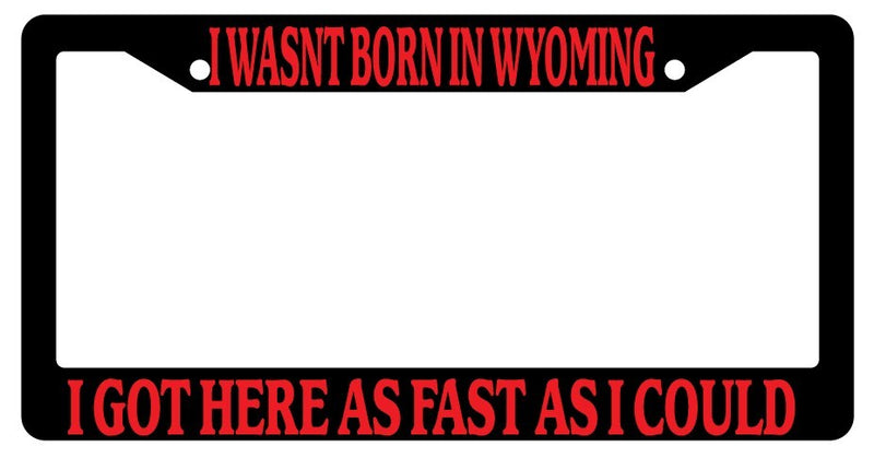 Black License Plate Frame "Not From Wyoming Got Here As Fast As I Could " Auto  Mod-GRAPH9856236-2856