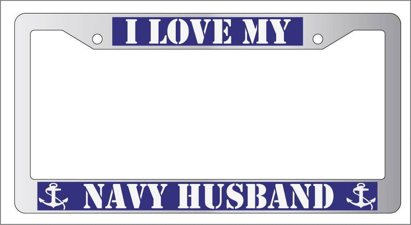Chrome License Plate Frame I LOVE MY NAVY HUSBAND (BLUE) Auto Accessory 171  Mod-GRAPH9856236-6597