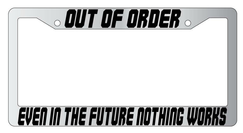 Out Of Order Even In The Future Chrome Plastic License Plate Frame Spaceball  Mod-GRAPH9856236-6570