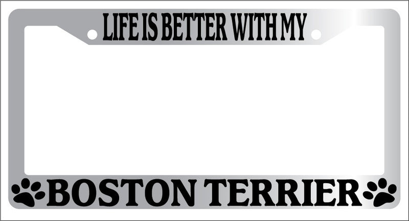 Chrome METAL License Plate Frame LIFE IS BETTER WITH MY BOSTON TERRIER 303  Mod-GRAPH9856236-9105