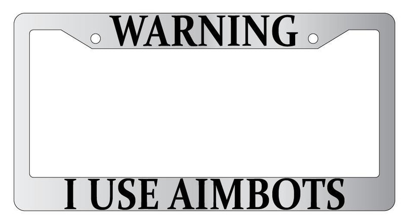 Warning I Use Aimbots Chrome METAL License Plate Frame MMO  Mod-GRAPH9856236-8726