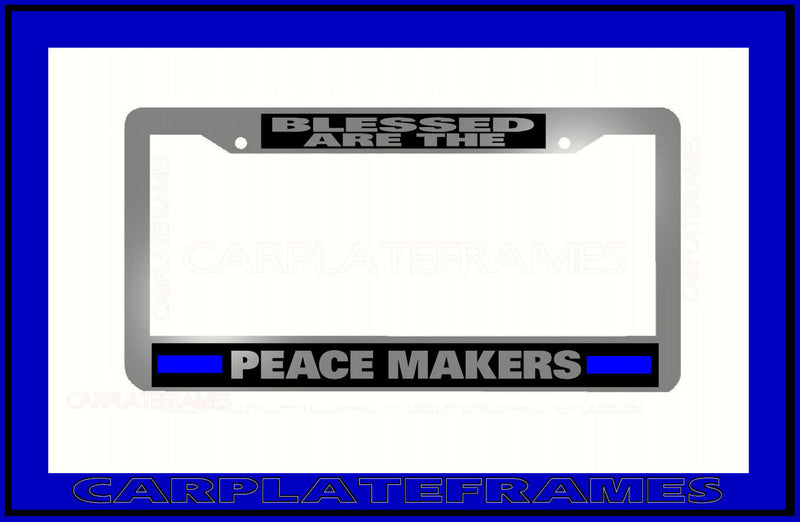 CHROME PLASTIC BLESSED ARE THE PEACE MAKERS THIN BLUE LINE License Plate Frame