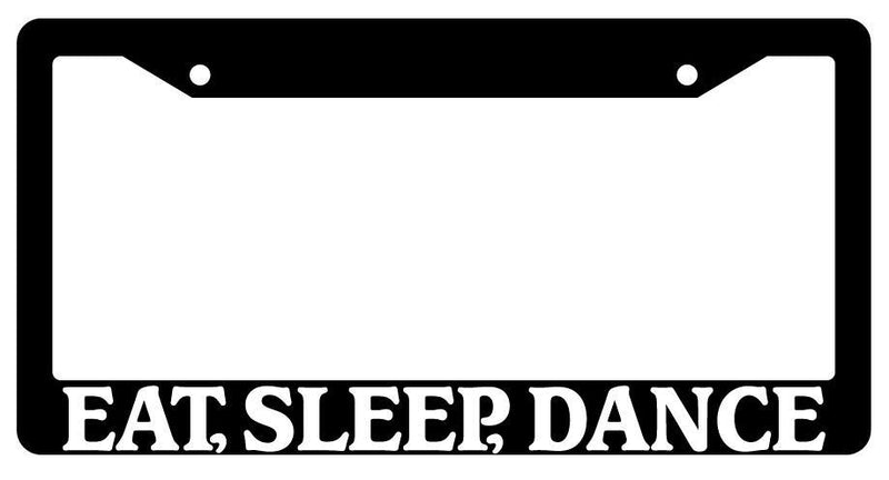 Black License Plate Frame Eat, Sleep, Dance Auto Accessory 705  Mod-GRAPH9856236-3031