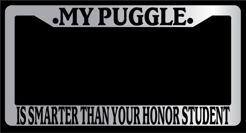 Chrome License Plate Frame My Puggle Is Smarter Than Your Honor Student Auto 532  Mod-GRAPH9856236-4674