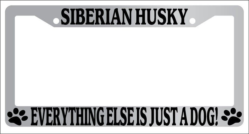 Chrome License Plate Frame Siberian Husky Everything Else Is Just A Dog Auto 578  Mod-GRAPH9856236-5817